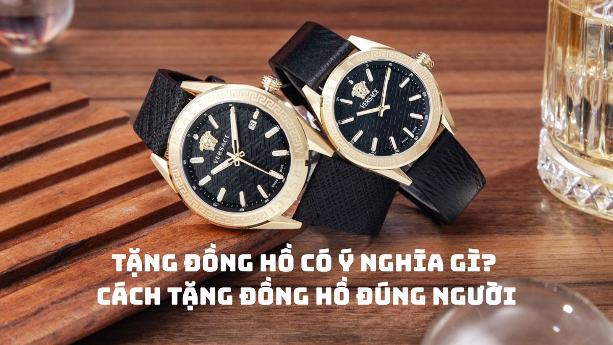 Tặng đồng hồ có ý nghĩa gì? Cách tặng đồng hồ đúng người